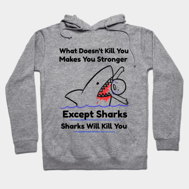 What Doesn't Kill You Makes You Stronger, Except Sharks T-Shirt Hoodie by RecoveryTees